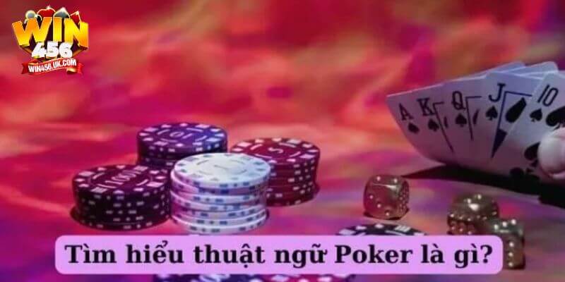 Thuật ngữ Poker Win456 là thông tin mà người chơi không nên bỏ qua.